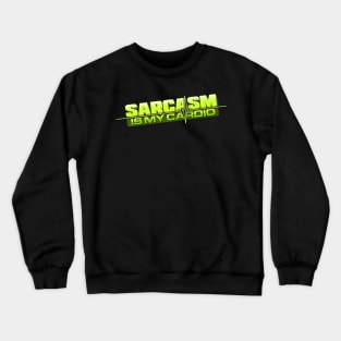 Sarcasm Is My Cardio Crewneck Sweatshirt